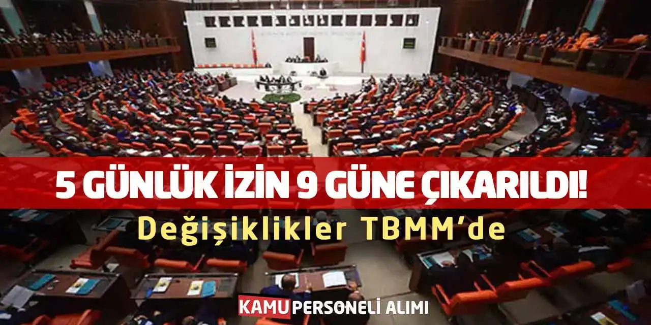 5 Günlük İzin 9 Güne Çıkarıldı! Değişiklikler TBMM'de