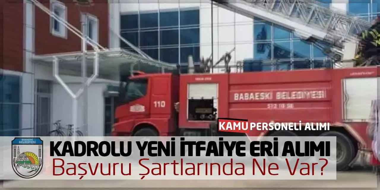 Kadrolu Yeni İtfaiye Eri Alımı: Başvuru Şartlarında Ne Var?