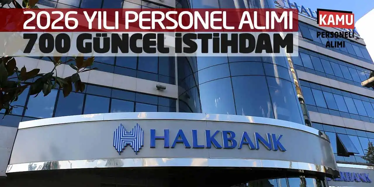Halkbank 2026 Yılı Personel Alımı: 700 Güncel İstihdam!