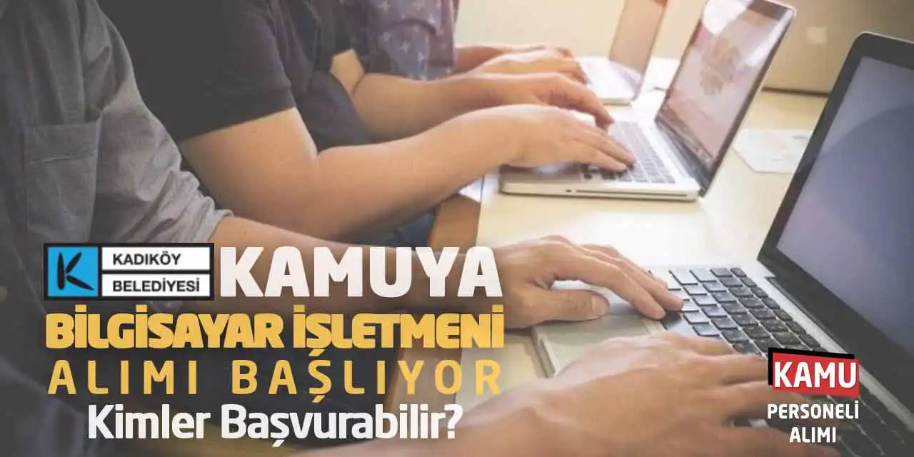 Kamuya Bilgisayar İşletmeni Alımı Başlıyor: Kimler Başvurabilir?
