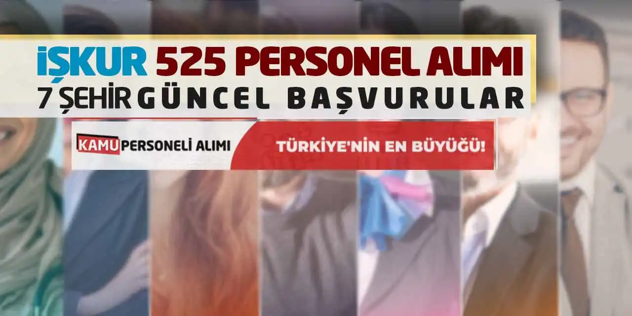 Türkiye İş Kurumu 525 Personel Alımı: 7 Şehir Güncel Başvurular