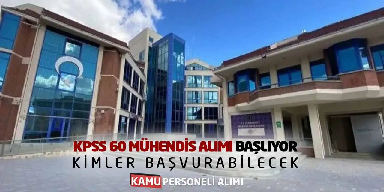 KPSS 60 Puanla Mühendis Alımı Başlıyor: Kimler Başvurabilecek?