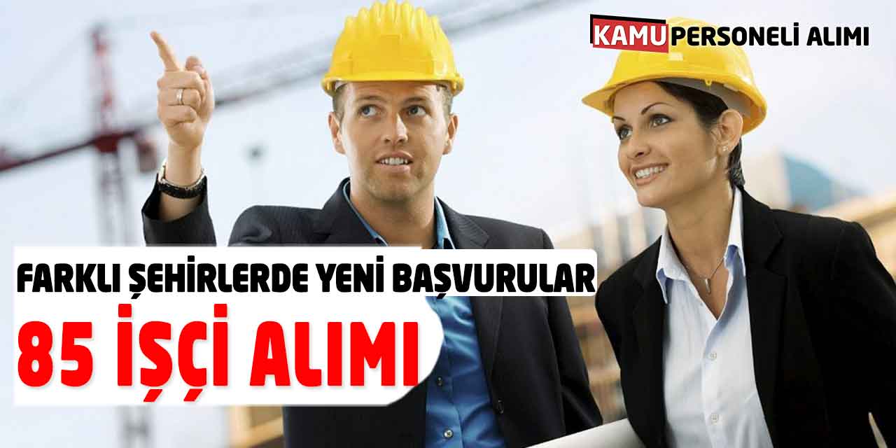 Farklı Şehirlerde 85 İşçi-Personel Alımı Yeni Başvuruları