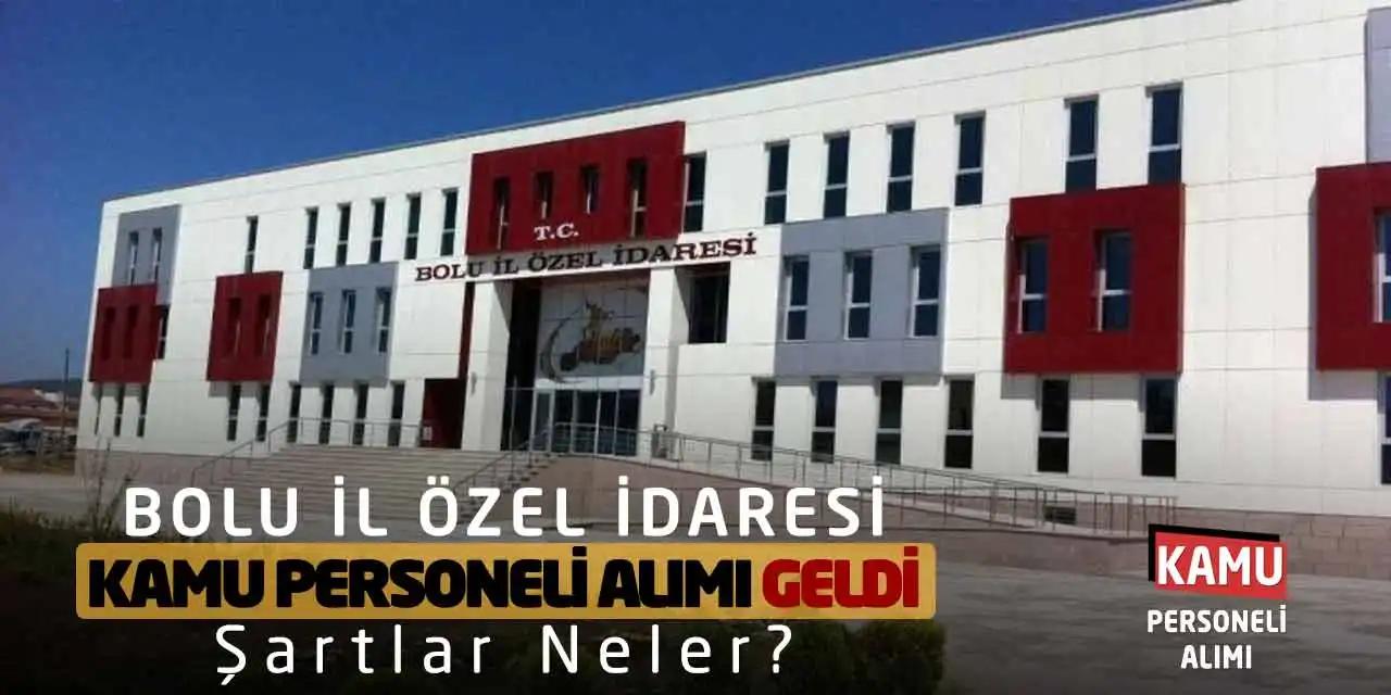 Bolu İl Özel İdaresi Kamu Personeli Alımı Geldi! Şartlar Neler?