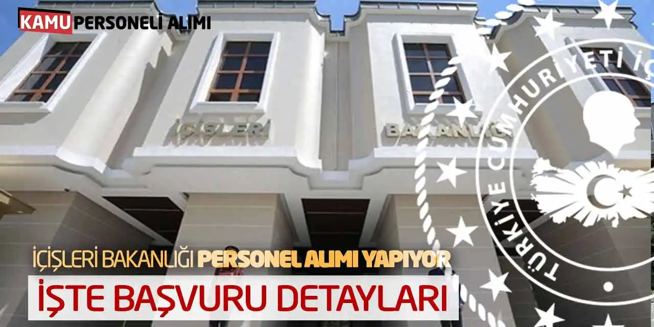 İçişleri Bakanlığı Personel Alımı Yapıyor: İşte Başvuru Detayları