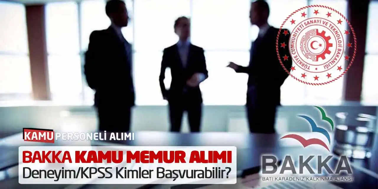 BAKKA Kamu Memur Alımı: Deneyim/KPSS Kimler Başvurabilir?