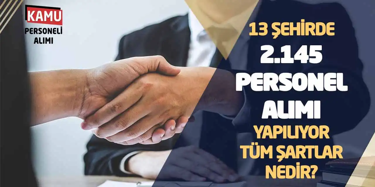 13 Şehirde 2.145 Personel Alımı Yapılıyor: Tüm Şartlar Nedir?